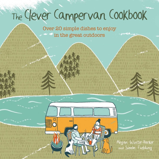 The Clever Campervan Cookbook : Over 20 simple dishes to enjoy in the great outdoors