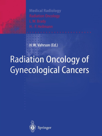 Radiation Oncology of Gynecological Cancers by L.W. Brady - Paperback