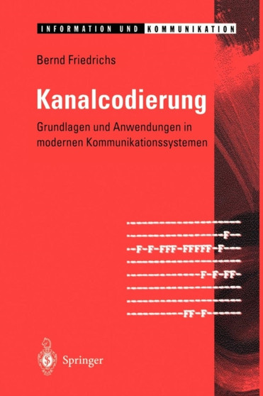 Kanalcodierung : Grundlagen und Anwendungen in modernen Kommunikationssystemen by Bernd Friedrichs - Paperback