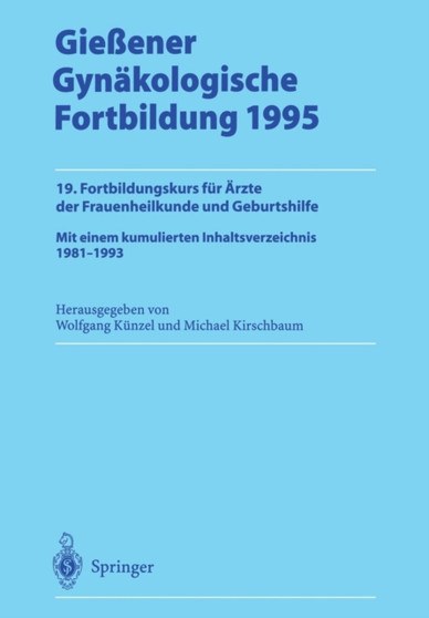 Giessener Gynakologische Fortbildung 1995 : 19. Fortbildungskurs fur AErzte der Frauenheilkunde und Geburtshilfe by Wolfgang Kunzel - Paperback