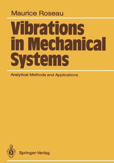 Vibrations in Mechanical Systems : Analytical Methods and Applications by Maurice Roseau - Paperback