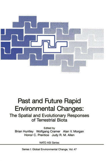 Past and Future Rapid Environmental Changes : The Spatial and Evolutionary Responses of Terrestrial Biota : 47 by Brian Huntley - Paperback
