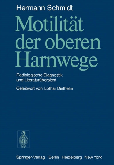 Motilitat der oberen Harnwege : Radiologische Diagnostik und Literaturubersicht by H. Schmidt - Paperback