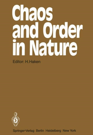 Chaos and Order in Nature : Proceedings of the International Symposium on Synergetics at Schloss Elmau, Bavaria April 27 - May 2, 1981 : 11 by Hermann Haken - Paperback