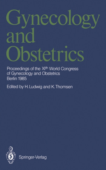Gynecology and Obstetrics : Proceedings of the XIth World Congress of Gynecology and Obstetrics by Hans Ludwig - Paperback