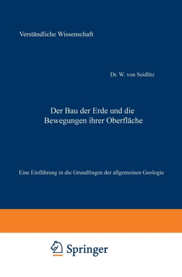 Der Bau der Erde und die Bewegungen ihrer Oberflache : Eine Einfuhrung in die Grundfragen der allgemeinen Geologie : 17 by W.von Seidlitz - Paperback