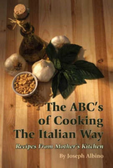 The ABC's of Cooking the Italian Way : Recipes from Mother's Kitchen