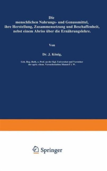 Die menschlichen Nahrungs- und Genussmittel, ihre Herstellung, Zusammensetzung und Beschaffenheit, nebst einem Abriss uber die Ernahrungslehre : 2 by J. Koenig - Paperback