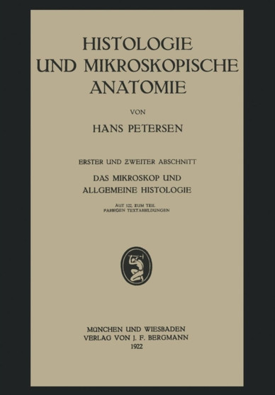 Histologie und Mikroskopische Anatomie : Erster und Zweiter Abschnitt. Das Mikroskop und Allgemeine Histologie by Hans Petersen - Paperback