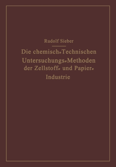 Die Chemisch-Technischen Untersuchungs-Methoden der Zellstoff- und Papier-Industrie by Rudolf Sieber - Paperback