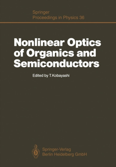 Nonlinear Optics of Organics and Semiconductors : Proceedings of the International Symposium, Tokyo, Japan, July 25-26, 1988 : 36 by Takayoshi Kobayashi - Paperback