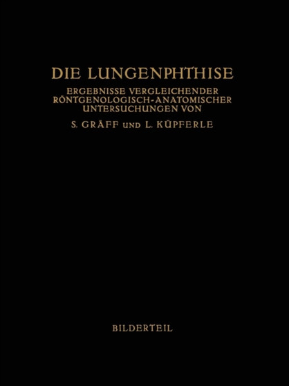 Die Lungenphthise : Ergebnisse Vergleichender Roentgenologisch-Anatomischer Untersuchungen by Siegfried Graff - Paperback