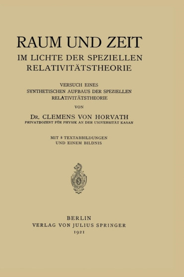 Raum und Zeit im Lichte der Speziellen Relativitatstheorie : Versuch eines Synthetischen Aufbaus der Speziellen Relativitatstheorie by Clemens von Horvath - Paperback