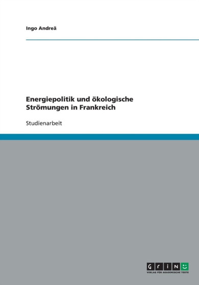 Energiepolitik und oekologische Stroemungen in Frankreich by Ingo Andrea - Paperback