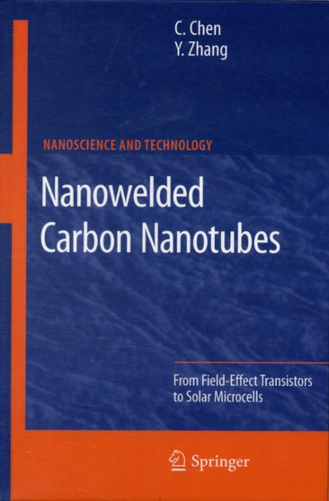 Nanowelded Carbon Nanotubes : From Field-Effect Transistors to Solar Microcells by Changxin Chen - Hardback