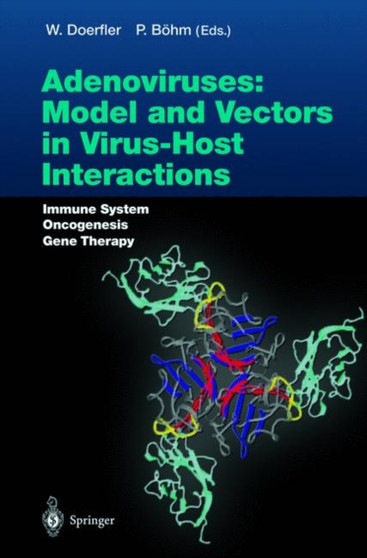 Adenoviruses: Model and Vectors in Virus-Host Interactions : Immune System, Oncogenesis, Gene Therapy : 273 by Walter Doerfler - Paperback