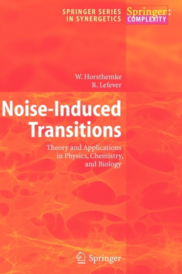 Noise-Induced Transitions : Theory and Applications in Physics, Chemistry, and Biology : 15 by W. Horsthemke - Paperback