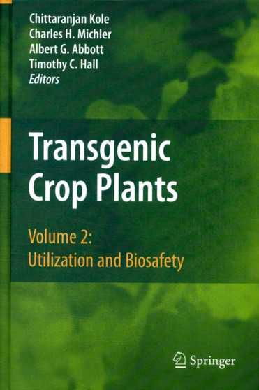 Transgenic Crop Plants : Volume 2: Utilization and Biosafety by Chittaranjan Kole - Hardback