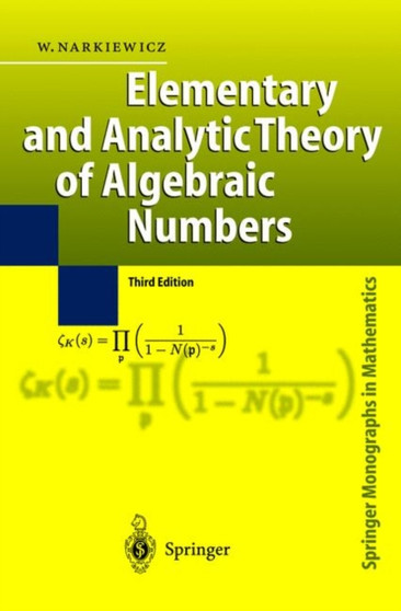 Elementary and Analytic Theory of Algebraic Numbers by Wladyslaw Narkiewicz - Paperback