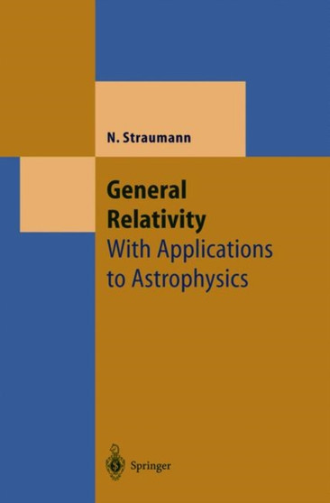 General Relativity : With Applications to Astrophysics by Norbert Straumann - Paperback