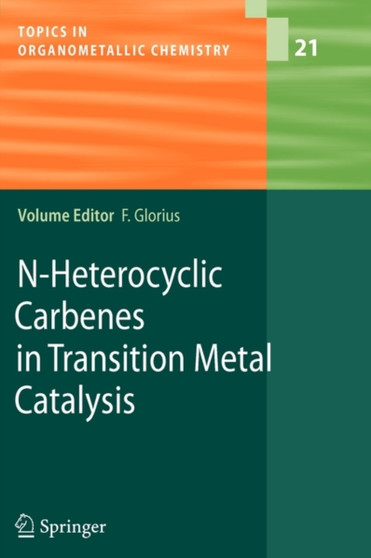 N-Heterocyclic Carbenes in Transition Metal Catalysis : 21 by Frank Glorius - Paperback
