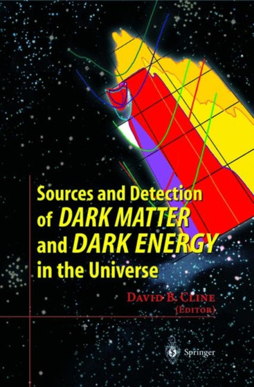 Sources and Detection of Dark Matter and Dark Energy in the Universe : Fourth International Symposium Held at Marina del Rey, CA, USA February 23-25, 2000 by David B. Cline - Paperback