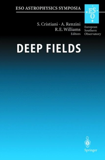 Deep Fields : Proceedings of the ESO Workshop Held at Garching, Germany, 9-12 October 2000 by S. Cristiani - Paperback