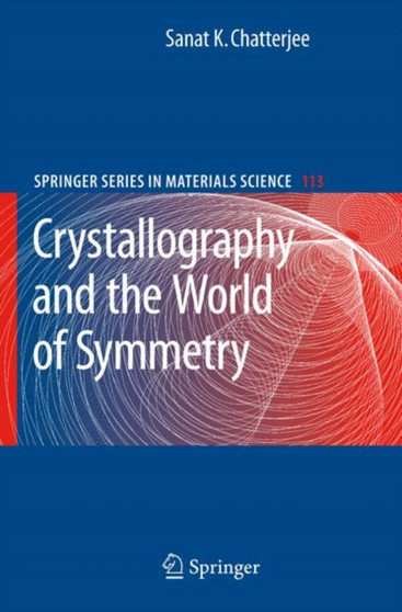 Crystallography and the World of Symmetry : 113 by Sanat K. Chatterjee - Paperback
