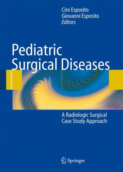 Pediatric Surgical Diseases : A Radiologic Surgical Case Study Approach by Craig T. Albanese - Paperback