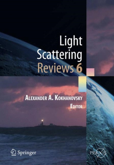 Light Scattering Reviews, Vol. 6 : Light Scattering and Remote Sensing of Atmosphere and Surface by Alexander A. Kokhanovsky - Hardback