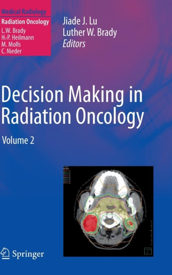 Decision Making in Radiation Oncology : Volume 2 by Jiade J. Lu - Hardback