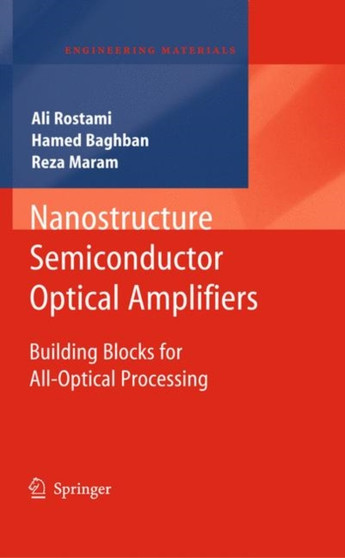 Nanostructure Semiconductor Optical Amplifiers : Building Blocks for All-Optical Processing by Ali Rostami - Hardback