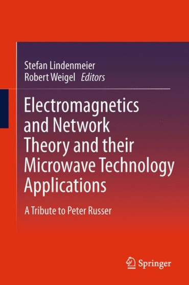Electromagnetics and Network Theory and their Microwave Technology Applications : A Tribute to Peter Russer by Stefan Lindenmeier - Hardback