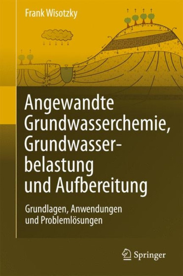 Angewandte Grundwasserchemie, Hydrogeologie Und Hydrogeochemische Modellierung : Grundlagen, Anwendungen Und Problemlosungen by Frank Wisotzky - Hardback