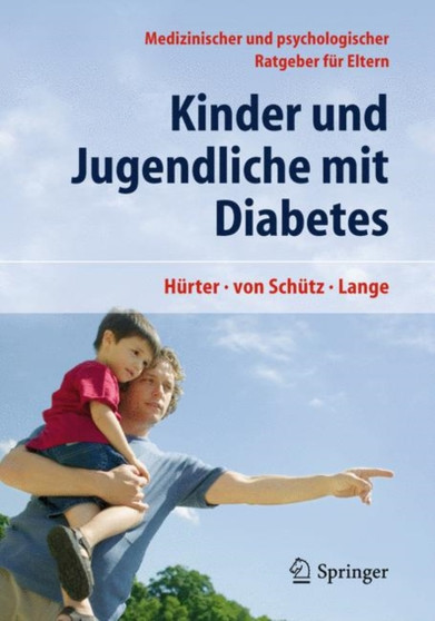 Kinder und Jugendliche mit Diabetes : Medizinischer und psychologischer Ratgeber fur Eltern by Peter Hurter - Hardback