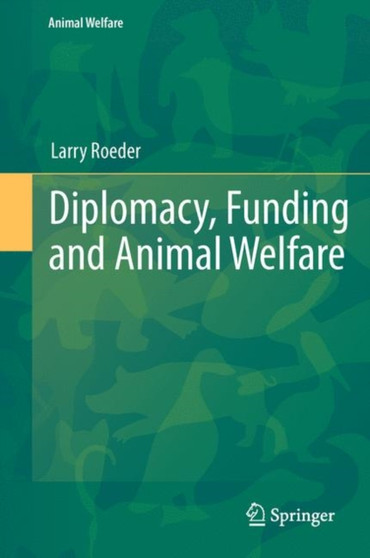 Diplomacy, Funding and Animal Welfare : 12 by Jr. Larry Winter Roeder - Hardback