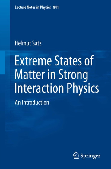 Extreme States of Matter in Strong Interaction Physics : An Introduction : 841 by Helmut Satz - Paperback