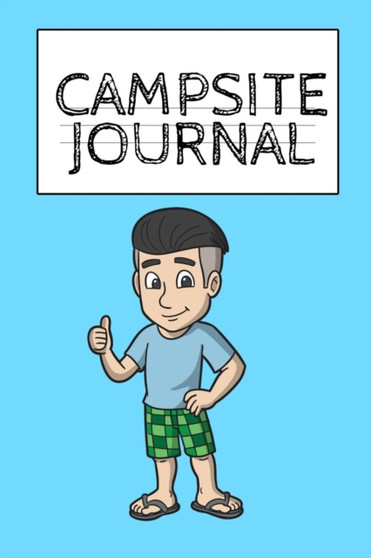Campsite Journal : Camping Journal & RV Travel Logbook - Camper & Caravan Travel Journey - Road Trip Journaling & Planning - Glamping, Memory Keepsake Diary For Proud Campers & RVer s