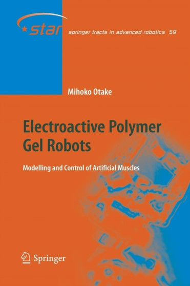 Electroactive Polymer Gel Robots : Modelling and Control of Artificial Muscles : 59 by Mihoko Otake - Paperback