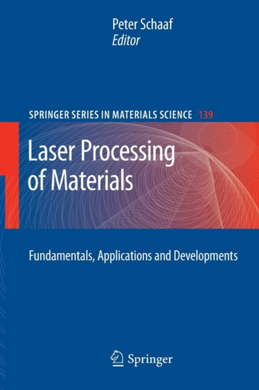 Laser Processing of Materials : Fundamentals, Applications and Developments : 139 by Peter Schaaf - Paperback