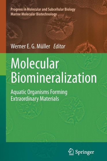 Molecular Biomineralization : Aquatic Organisms Forming Extraordinary Materials : 52 by Werner E.G. Muller - Paperback