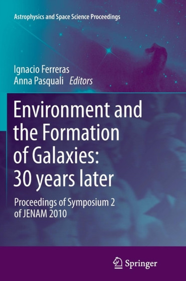 Environment and the Formation of Galaxies: 30 years later : Proceedings of Symposium 2 of JENAM 2010 by Ignacio Ferreras - Paperback