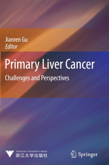 Primary Liver Cancer : Challenges and Perspectives by Jianren Gu - Hardback