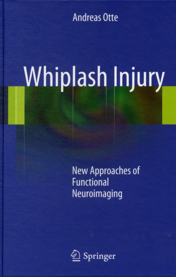 Whiplash Injury : New Approaches of Functional Neuroimaging by Andreas Otte - Hardback