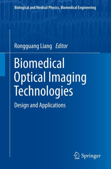 Biomedical Optical Imaging Technologies : Design and Applications by Rongguang Liang - Hardback