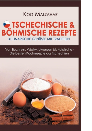 Tschechische & Bohmische Rezepte - Kulinarische Genusse Mit Tradition