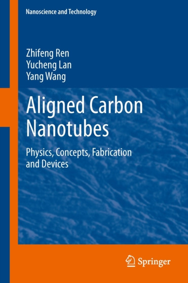 Aligned Carbon Nanotubes : Physics, Concepts, Fabrication and Devices by Zhifeng Ren - Hardback