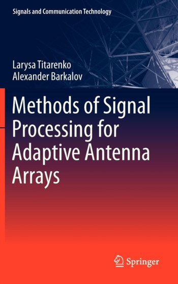 Methods of Signal Processing for Adaptive Antenna Arrays by Larysa Titarenko - Hardback
