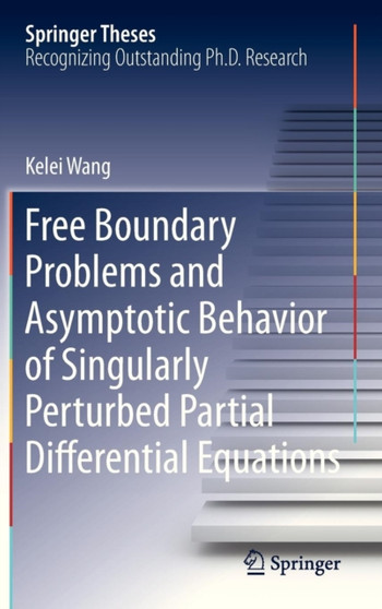 Free Boundary Problems and Asymptotic Behavior of Singularly Perturbed Partial Differential Equations by Kelei Wang - Hardback