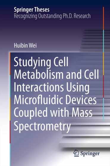 Studying Cell Metabolism and Cell Interactions Using Microfluidic Devices Coupled with Mass Spectrometry by Huibin Wei - Hardback